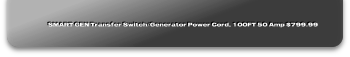 SMART GEN Transfer Switch/Generator Power Cord, 100FT 50 Amp $799.99